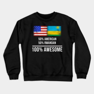 50% American 50% Rwandan 100% Awesome - Gift for Rwandan Heritage From Rwanda Crewneck Sweatshirt